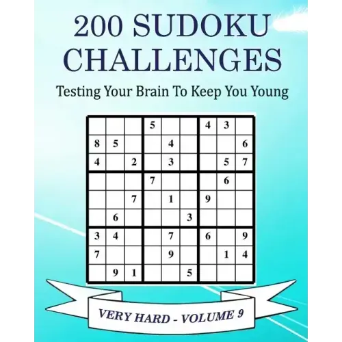200 Sudoku Challenges - Very Hard - Volume 9: Testing Your Brain To Keep You Young