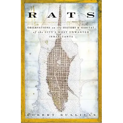 Rats: Observations on the History & Habitat of the City's Most Unwanted Inhabitants