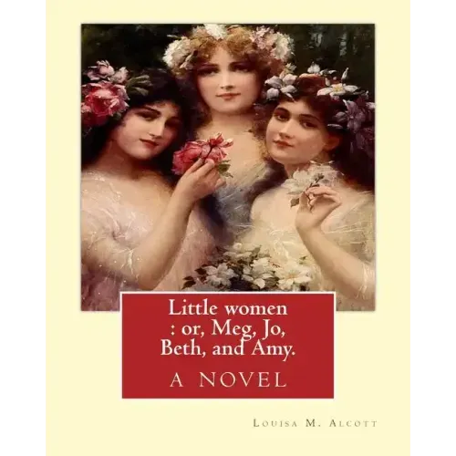 Little women: or, Meg, Jo, Beth, and Amy. By: Louisa M. Alcott: with more than 200 illustrations By: Frank T.(Thayer) Merrill (1848-