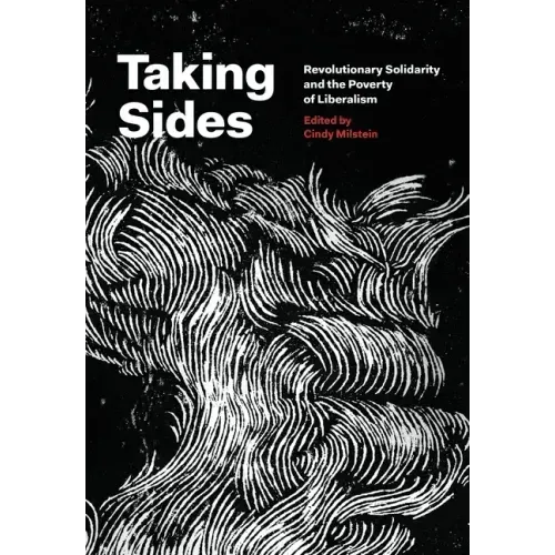 Taking Sides: Revolutionary Solidarity and the Poverty of Liberalism