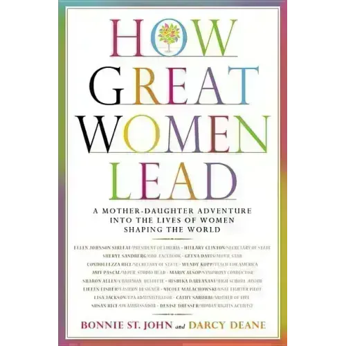 How Great Women Lead: A Mother-Daughter Adventure Into the Lives of Women Shaping the World