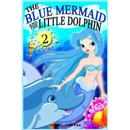 The Blue Mermaid and The Little Dolphin Book 2: Children's Books, Kids Books, Bedtime Stories For Kids, Kids Fantasy