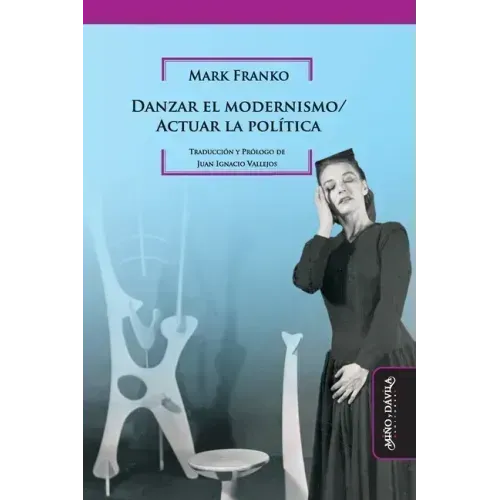 Danzar el modernismo / Actuar la política
