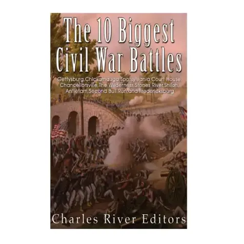 The 10 Biggest Civil War Battles: Gettysburg, Chickamauga, Spotsylvania Court House, Chancellorsville, The Wilderness, Stones River, Shiloh, Antietam,
