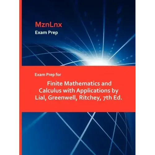 Exam Prep for Finite Mathematics and Calculus with Applications by Lial, Greenwell, Ritchey, 7th Ed.