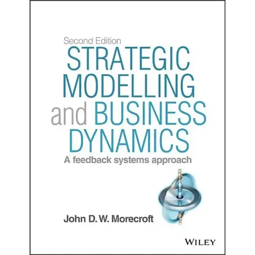 Strategic Modelling and Business Dynamics, + Website: A Feedback Systems Approach