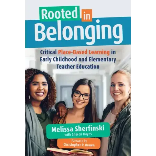 Rooted in Belonging: Critical Place-Based Learning in Early Childhood and Elementary Teacher Education