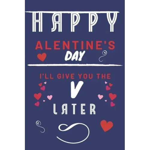 Happy alentine's Day - I'll Give You The V Later: Funny Gift For Boyfriend or Husband - Girlfriend or Wife - Valentines - Anniversary - Reasons To Say