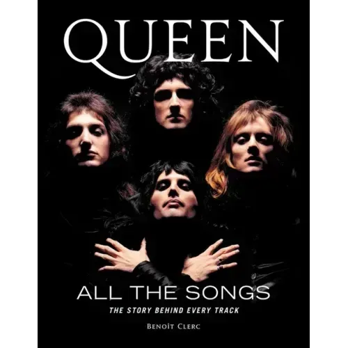 Queen All the Songs: The Story Behind Every Track
