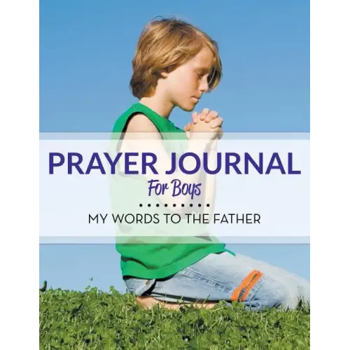Prayer Journal For Boys: My Words To The Father