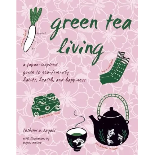 Green Tea Living: A Japan-Inspired Guide to Eco-Friendly Habits, Health, and Happiness