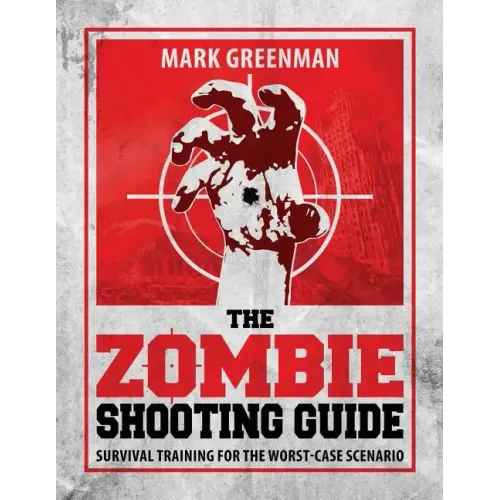 The Zombie Shooting Guide: Survival Training for the Worst-Case Scenario