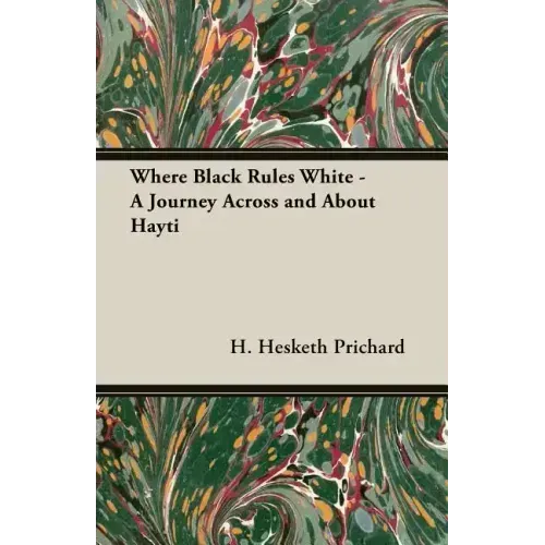 Where Black Rules White - A Journey Across and about Hayti