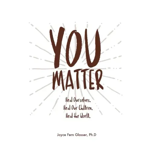 You Matter: Heal ourselves. Heal our children. Heal the World.