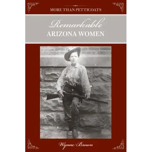 More Than Petticoats: Remarkable Arizona Women