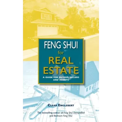 Feng Shui for Real Estate: A Guide for Buyers, Sellers and Agents