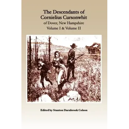 The Descendants of Cornelius Cursonwhit of Dover, New Hampshire: Volume I & Volume II
