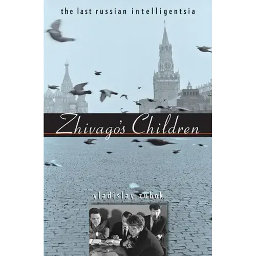 Zhivago's Children: The Last Russian Intelligentsia