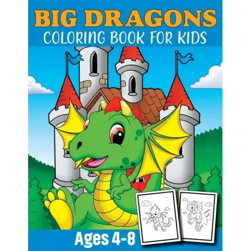 Big Dragon Coloring Book For Kids Ages 4-8: Dragon Coloring Book Children Toddlers And Preschool Kids. Fun Activity Book For Kids 2 Years Old Boys And