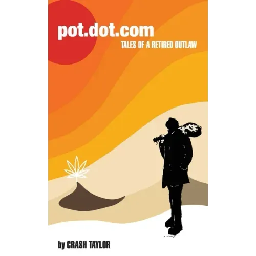 Pot Dot Com: Tales of a Retired Outlaw