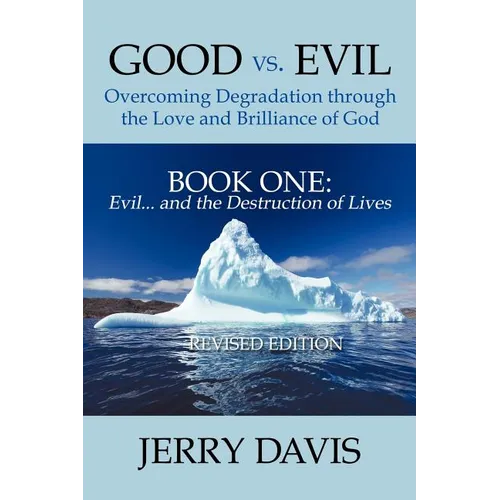 Good vs. Evil . . . Overcoming Degradation Through the Love and Brilliance of God Book One: Evil . . . and the Destruction of Lives