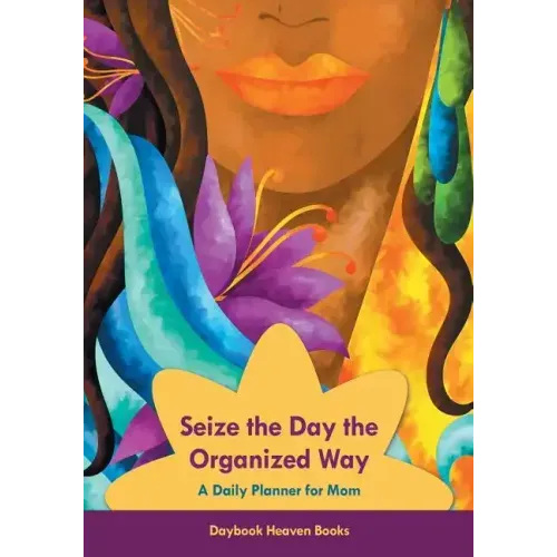 Seize the Day the Organized Way - A Daily Planner for Mom