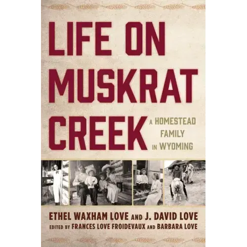 Life on Muskrat Creek: A Homestead Family in Wyoming