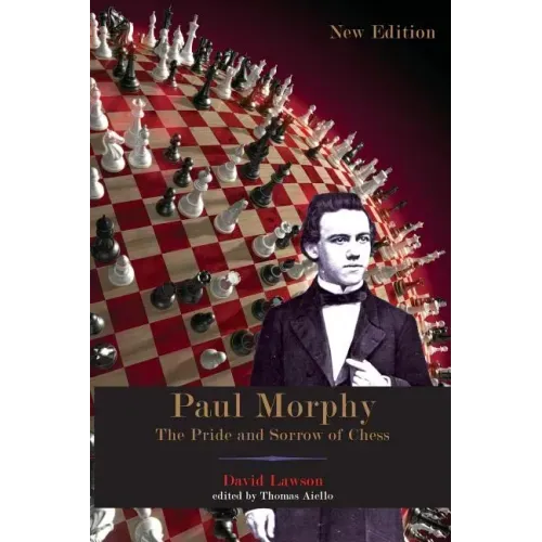 Paul Morphy: The Pride and Sorrow of Chess