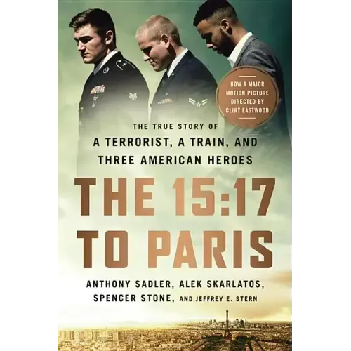 The 15:17 to Paris: The True Story of a Terrorist, a Train, and Three American Heroes