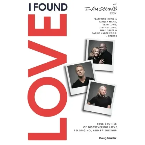 I Found Love: True Stories of Discovering Love, Belonging, and Friendship (an I Am Second Book)