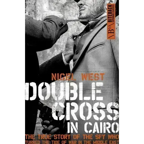 Double Cross in Cairo: The True Story of the Spy Who Turned the Tide of the War in the Middle East