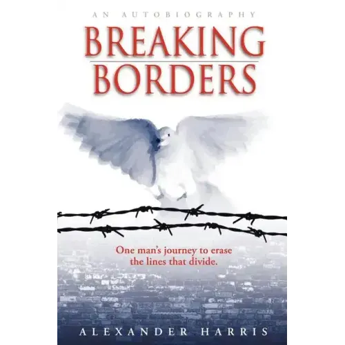 Breaking Borders: One Man's Journey to Erase the Lines That Divide.