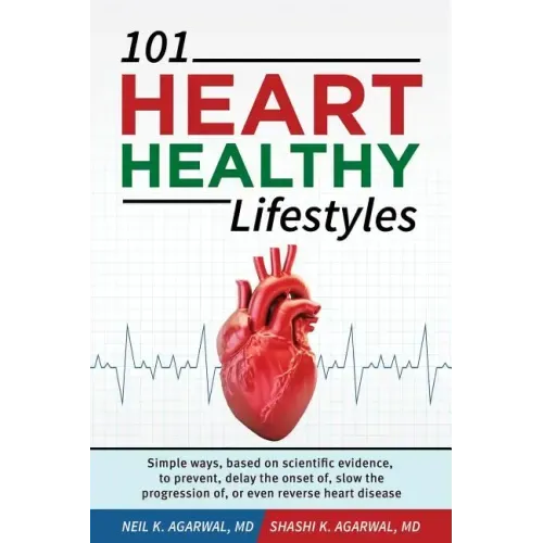 101 HEART HEALTHY Lifestyles: Simple ways, based on scientific evidence, to prevent, delay the onset of, slow the progression of, or even reverse he