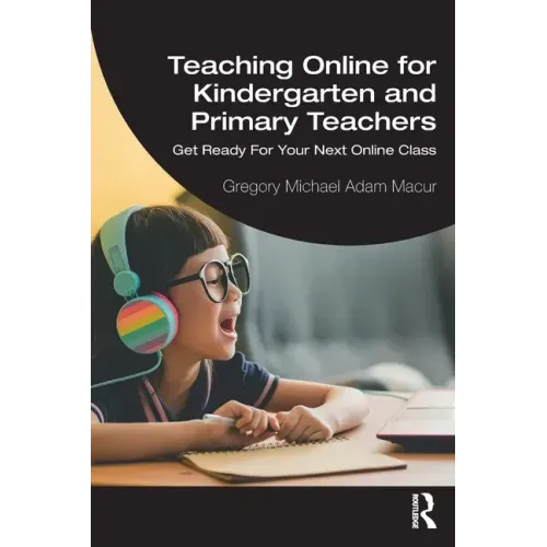 Teaching Online for Kindergarten and Primary Teachers: Get Ready For Your Next Online Class