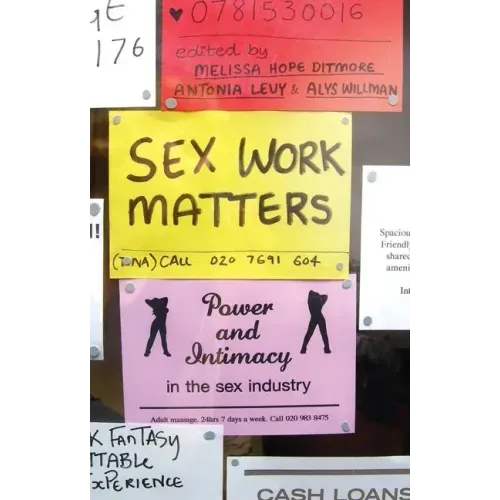 Sex Work Matters: Exploring Money, Power, and Intimacy in the Sex Industry