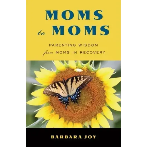 Moms to Moms: Parenting Wisdom from Moms in Recovery (Addiction Book for Recovering Mothers)