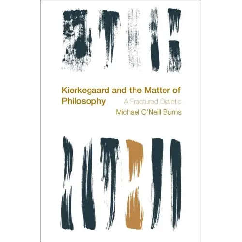 Kierkegaard and the Matter of Philosophy: A Fractured Dialectic
