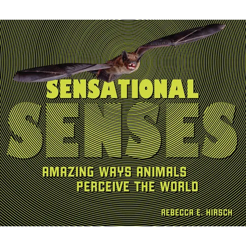 Sensational Senses: Amazing Ways Animals Perceive the World