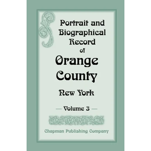 Portrait and Biographical Record of Orange County, New York: Volume 3