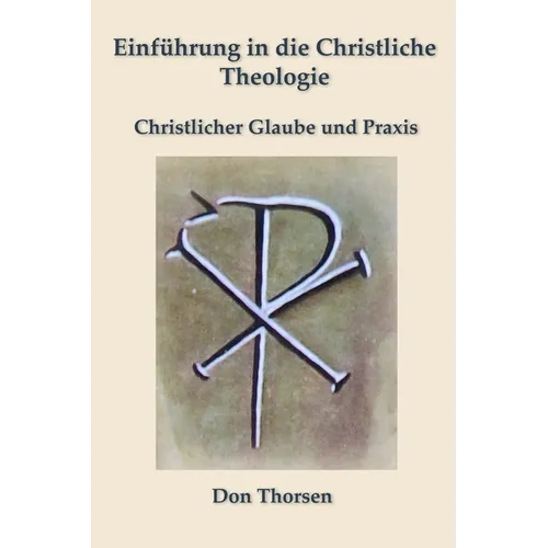 Einführung in die Christliche Theologie: Christlicher Glaube und Praxis