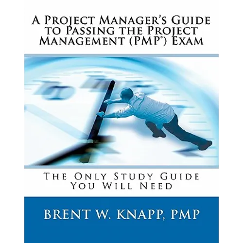 A Project Manager's Guide to Passing the Project Management (PMP) Exam