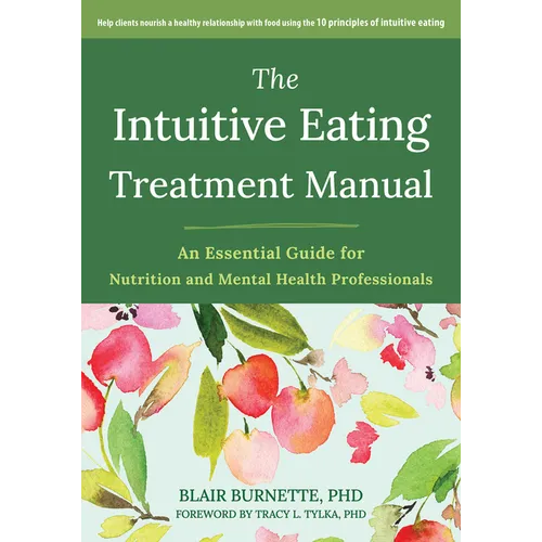 The Intuitive Eating Treatment Manual: An Essential Guide for Nutrition and Mental Health Professionals