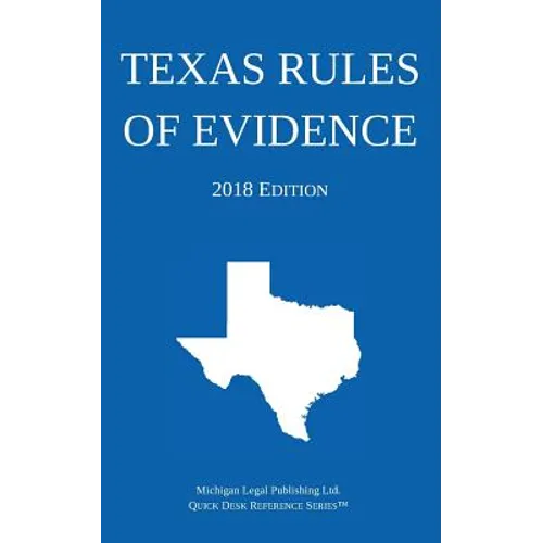 Texas Rules of Evidence; 2018 Edition