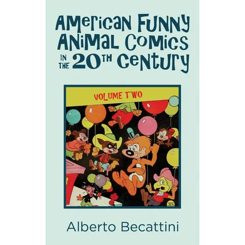 American Funny Animal Comics in the 20th Century: Volume Two
