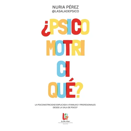¿Psicomotriciqué?: La psicomotricidad explicada a familias y profesionales desde La Sala de Psico(R)
