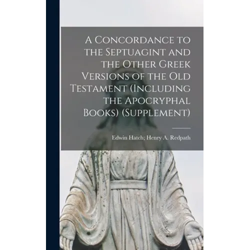 A Concordance to the Septuagint and the Other Greek Versions of the Old Testament (Including the Apocryphal Books) (Supplement)