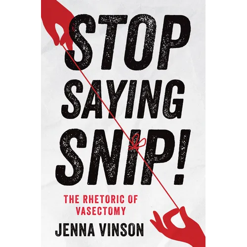 Stop Saying Snip!: The Rhetoric of Vasectomy