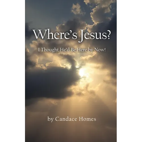 Where's Jesus?: I Thought He'd Be Here By Now!