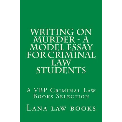 Writing on Murder - a Model Essay For Criminal Law Students: A VBP Criminal Law Books Selection