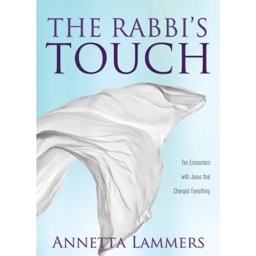 The Rabbi's Touch: Ten Encounters with Jesus that Changed Everything
